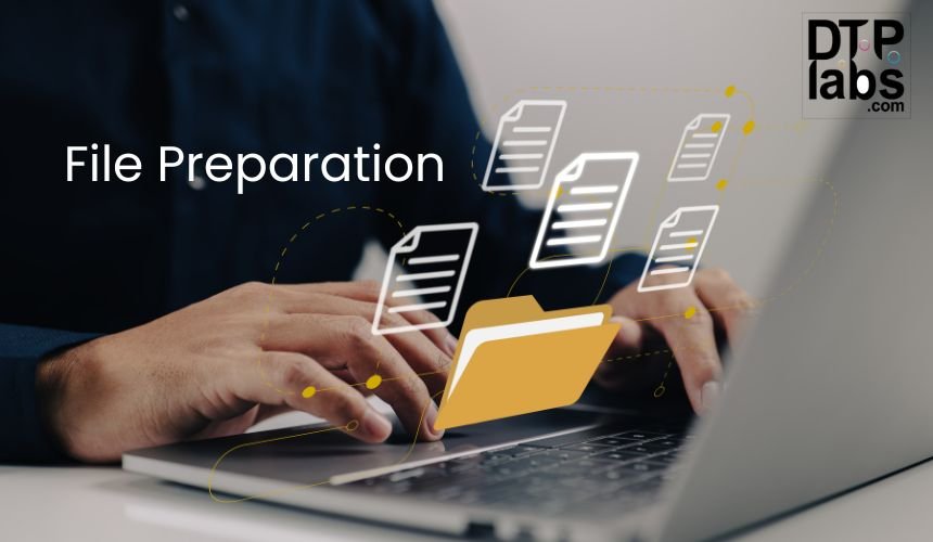 The Importance of File Preparation